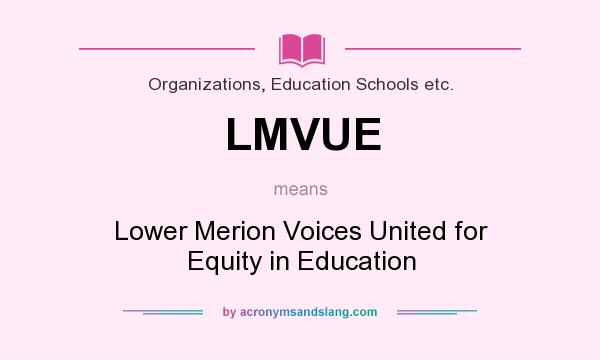 What does LMVUE mean? It stands for Lower Merion Voices United for Equity in Education