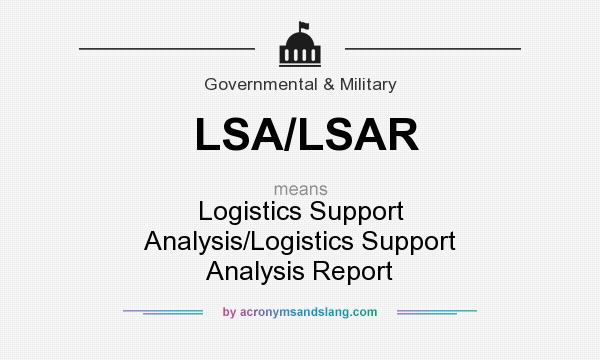 What does LSA/LSAR mean? It stands for Logistics Support Analysis/Logistics Support Analysis Report
