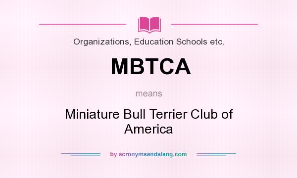 What does MBTCA mean? It stands for Miniature Bull Terrier Club of America
