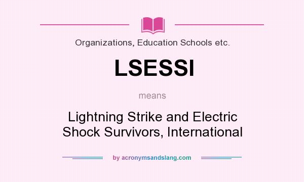 What does LSESSI mean? It stands for Lightning Strike and Electric Shock Survivors, International