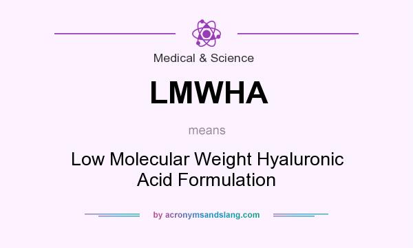 What does LMWHA mean? It stands for Low Molecular Weight Hyaluronic Acid Formulation