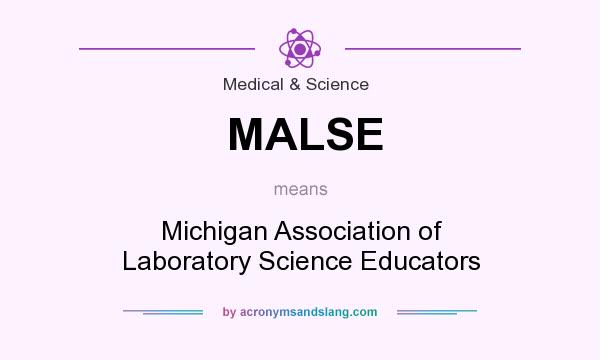 What does MALSE mean? It stands for Michigan Association of Laboratory Science Educators