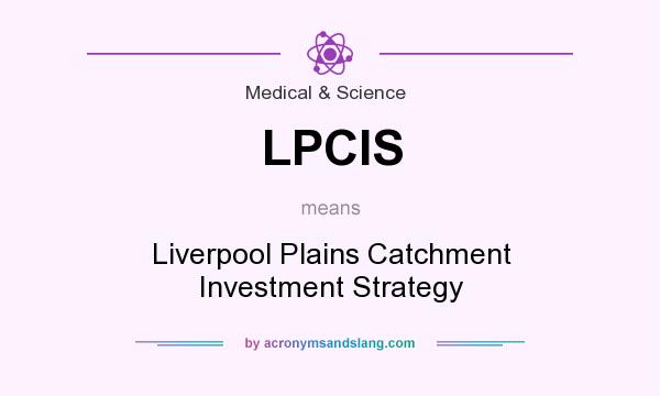 What does LPCIS mean? It stands for Liverpool Plains Catchment Investment Strategy