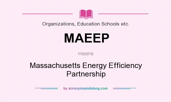 What does MAEEP mean? It stands for Massachusetts Energy Efficiency Partnership