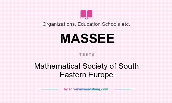 What does MASSEE mean? It stands for Mathematical Society of South Eastern Europe