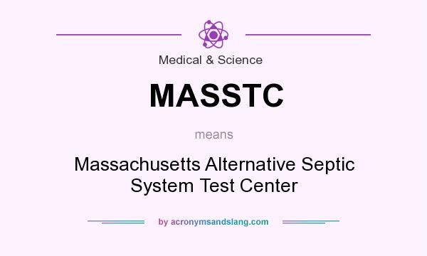 What does MASSTC mean? It stands for Massachusetts Alternative Septic System Test Center