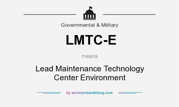 What does LMTC-E mean? It stands for Lead Maintenance Technology Center Environment