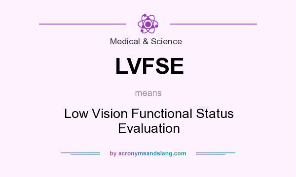 What does LVFSE mean? It stands for Low Vision Functional Status Evaluation