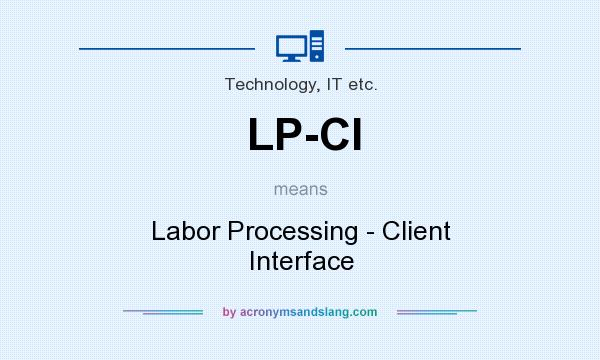 What does LP-CI mean? It stands for Labor Processing - Client Interface