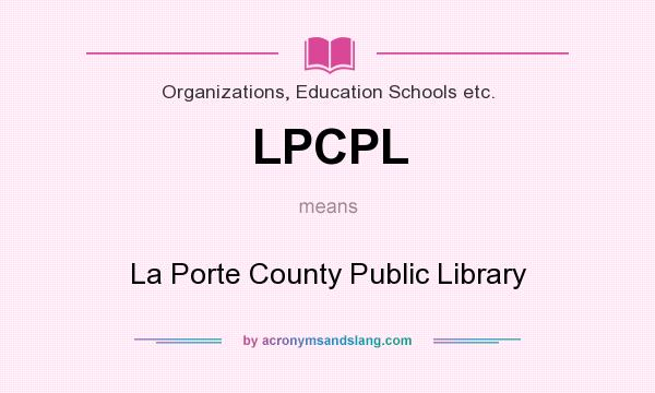 What does LPCPL mean? It stands for La Porte County Public Library