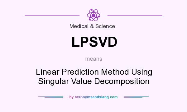 What does LPSVD mean? It stands for Linear Prediction Method Using Singular Value Decomposition