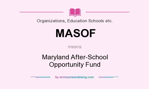 What does MASOF mean? It stands for Maryland After-School Opportunity Fund