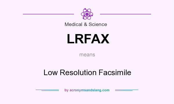 What does LRFAX mean? It stands for Low Resolution Facsimile