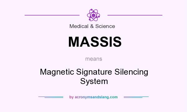 What does MASSIS mean? It stands for Magnetic Signature Silencing System