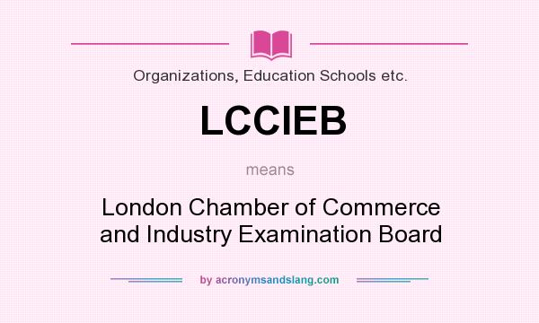 What does LCCIEB mean? It stands for London Chamber of Commerce and Industry Examination Board