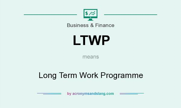 What does LTWP mean? It stands for Long Term Work Programme