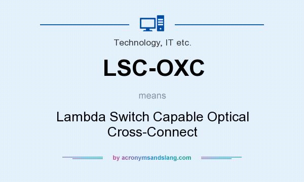 What does LSC-OXC mean? It stands for Lambda Switch Capable Optical Cross-Connect