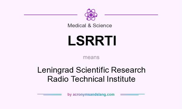 What does LSRRTI mean? It stands for Leningrad Scientific Research Radio Technical Institute