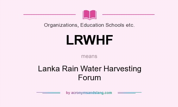 What does LRWHF mean? It stands for Lanka Rain Water Harvesting Forum