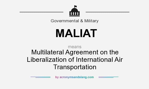 What does MALIAT mean? It stands for Multilateral Agreement on the Liberalization of International Air Transportation