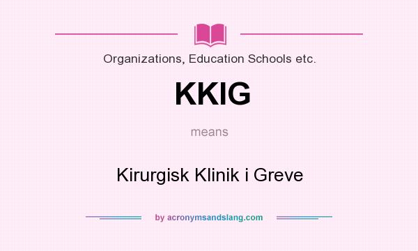 What does KKIG mean? It stands for Kirurgisk Klinik i Greve