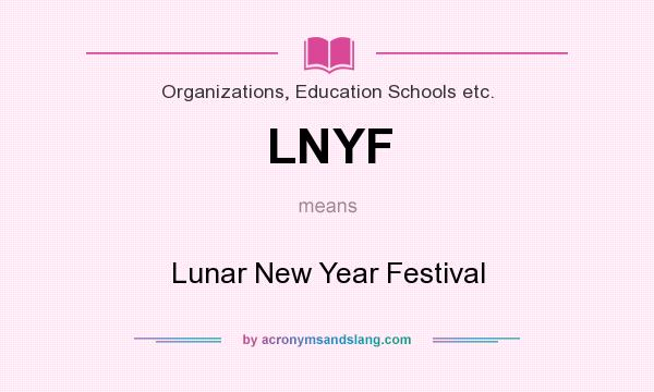 What does LNYF mean? It stands for Lunar New Year Festival