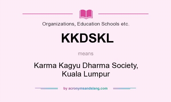 What does KKDSKL mean? It stands for Karma Kagyu Dharma Society, Kuala Lumpur