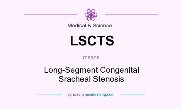 What does LSCTS mean? It stands for Long-Segment Congenital Sracheal Stenosis