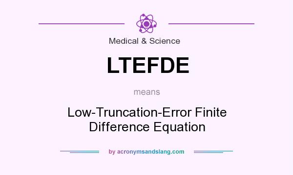 What does LTEFDE mean? It stands for Low-Truncation-Error Finite Difference Equation