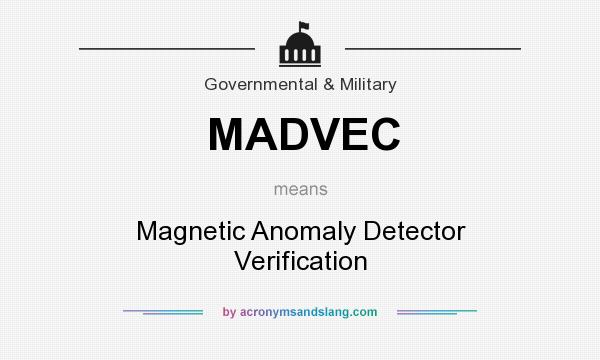 What does MADVEC mean? It stands for Magnetic Anomaly Detector Verification