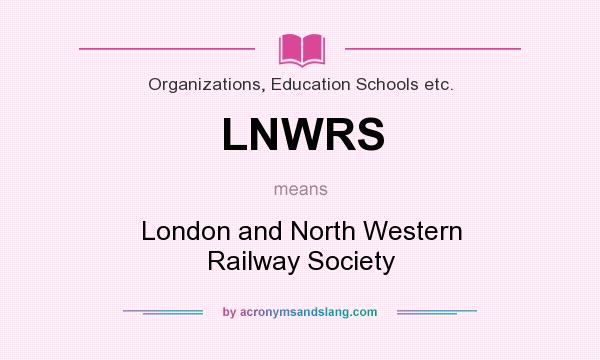 What does LNWRS mean? It stands for London and North Western Railway Society
