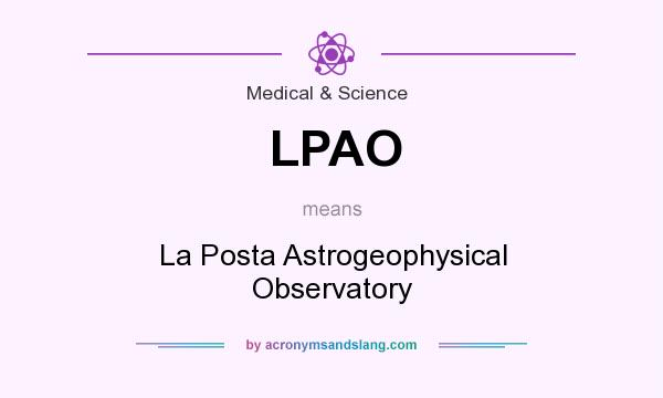 What does LPAO mean? It stands for La Posta Astrogeophysical Observatory
