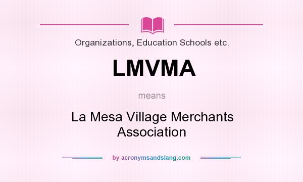 What does LMVMA mean? It stands for La Mesa Village Merchants Association