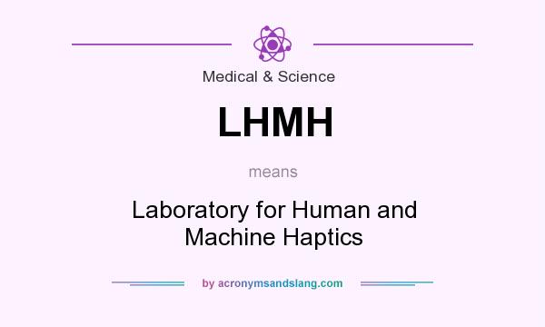 What does LHMH mean? It stands for Laboratory for Human and Machine Haptics
