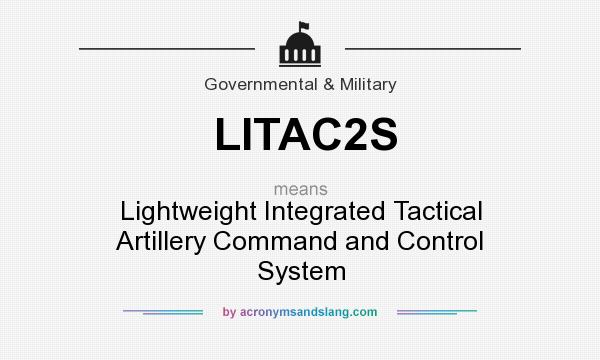 What does LITAC2S mean? It stands for Lightweight Integrated Tactical Artillery Command and Control System