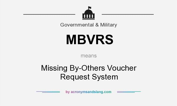 What does MBVRS mean? It stands for Missing By-Others Voucher Request System