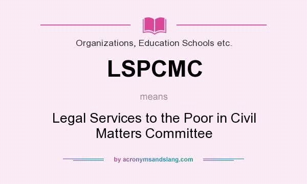 What does LSPCMC mean? It stands for Legal Services to the Poor in Civil Matters Committee