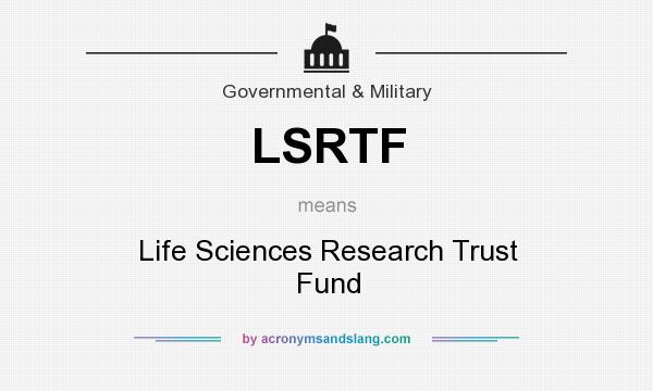What does LSRTF mean? It stands for Life Sciences Research Trust Fund