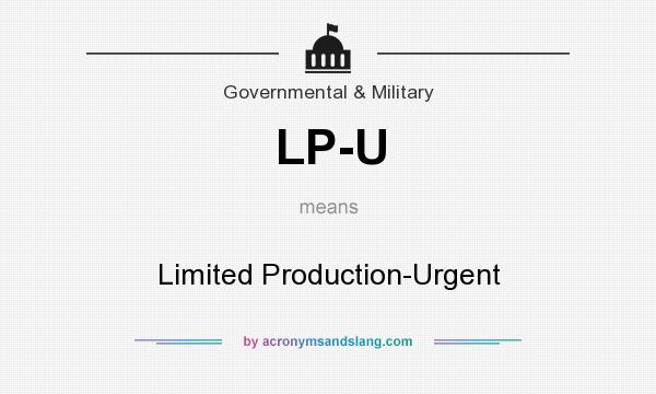 What does LP-U mean? It stands for Limited Production-Urgent