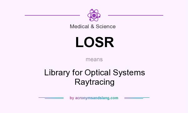 What does LOSR mean? It stands for Library for Optical Systems Raytracing