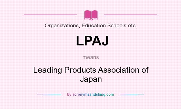 What does LPAJ mean? It stands for Leading Products Association of Japan