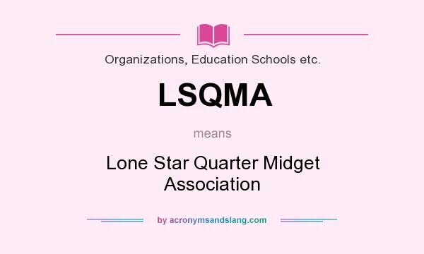 What does LSQMA mean? It stands for Lone Star Quarter Midget Association