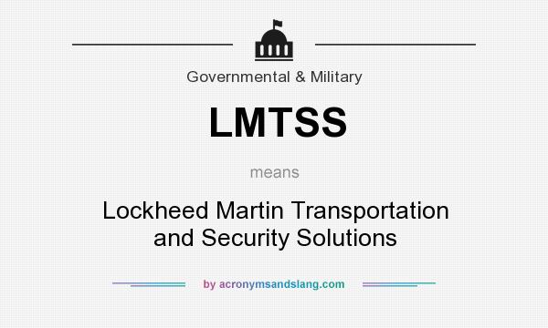 What does LMTSS mean? It stands for Lockheed Martin Transportation and Security Solutions