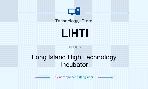 What does LIHTI mean? It stands for Long Island High Technology Incubator