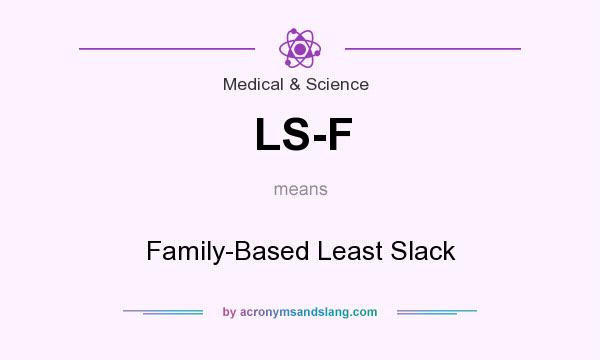 What does LS-F mean? It stands for Family-Based Least Slack