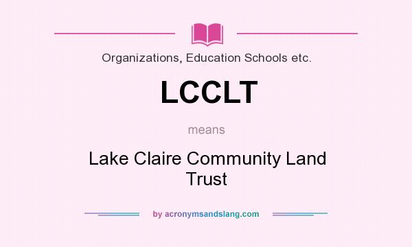 What does LCCLT mean? It stands for Lake Claire Community Land Trust