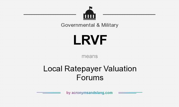 What does LRVF mean? It stands for Local Ratepayer Valuation Forums