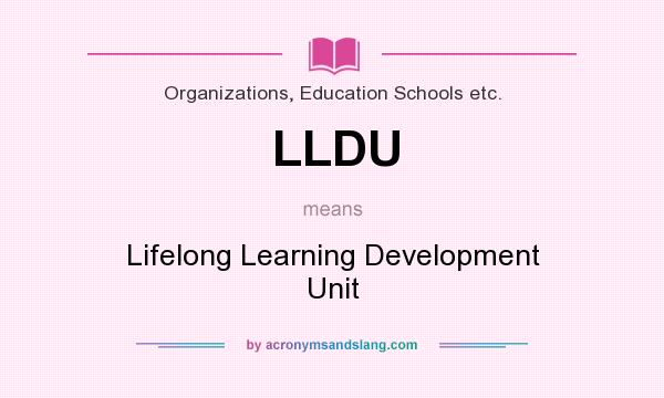 What does LLDU mean? It stands for Lifelong Learning Development Unit