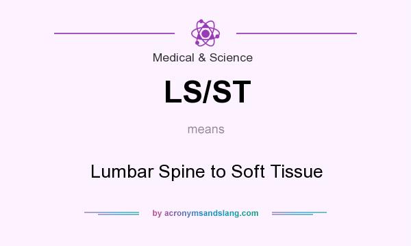 What does LS/ST mean? It stands for Lumbar Spine to Soft Tissue