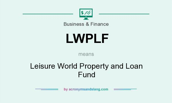 What does LWPLF mean? It stands for Leisure World Property and Loan Fund